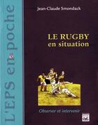 Couverture du livre « Le rugby en situation » de Jc Smondack aux éditions Eps