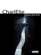Couverture du livre « CharlElie, follow the line » de Philippe Cyroulnik aux éditions Infolio