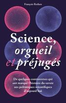 Couverture du livre « Science, orgueil et préjugés ; de quelques controverses qui ont marqué l'histoire du savoir aux pôles » de Francois Rothen aux éditions Ppur