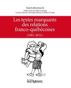 Couverture du livre « Les textes marquants des relations franco-québecoises 1961-2011 » de Dorval Andre aux éditions Editions Multimondes