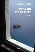 Couverture du livre « Un désir de beauté » de Alain Medam aux éditions Editions Liber