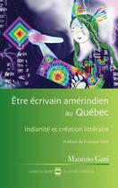 Couverture du livre « Etre ecrivain amerindien au quebec. indianite et creation littera » de Maurizio Gatti aux éditions Editions Hurtubise