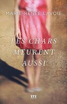 Couverture du livre « Les chars meurent aussi » de Marie-Renee Lavoie aux éditions Les Éditions Xyz