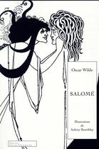 Couverture du livre « Salomé, piece illustrée » de Oscar Wilde et Beardsle aux éditions Interferences