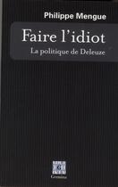 Couverture du livre « Faire l'idiot: la politique de Deleuze » de Philippe Mengue aux éditions Germina
