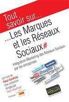 Couverture du livre « Tout savoir sur... ; les marques et les réseaux sociaux ; intégration marketing des réseaux sociaux par les entreprises » de Paul Cordina aux éditions Editions Kawa