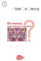 Couverture du livre « Dis maman, c'est un homme ou un animal ? » de Hilde De Clercq aux éditions Afd