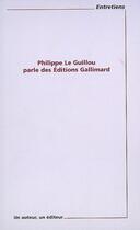 Couverture du livre « Philippe le guillou parle des éditions gallimard » de Philippe Le Guillou aux éditions Pu De Paris Nanterre
