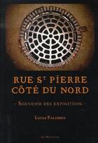 Couverture du livre « Rue st piere, côté du nord ; souvenir des expositions » de Lucas Falchero aux éditions Le Monticule