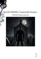 Couverture du livre « BLACK VAMPIRE, L'impitoyable Vampire. » de Dupont Tatiana Chero aux éditions Thebookedition.com