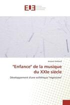 Couverture du livre « Enfance de la musique du XXIe siècle : Developpement d'une esthetique 