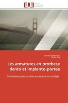 Couverture du livre « Les armatures en prothese dento et implanto-portee : Contraintes pour la mise en oeuvre et resultats. » de Olivier Hue et Jeremie Hombrouck aux éditions Editions Universitaires Europeennes