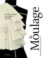 Couverture du livre « Le moulage ; art et techniques de création de mode » de Annette Duburg et Rixt Van Der Tol aux éditions Promopress