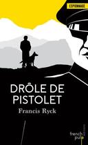 Couverture du livre « Drôle de pistolet » de Francis Ryck aux éditions French Pulp
