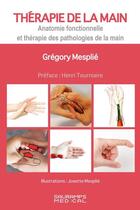 Couverture du livre « Thérapie de la main : Anatomie fonctionnelle et thérapie des pathologies de la main » de Gregory Mesplie aux éditions Sauramps Medical