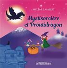 Couverture du livre « Mystisorcière et Proutidragon » de Mylene Lambert aux éditions Presses Litteraires