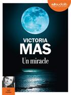 Couverture du livre « Un miracle - livre audio 1cd mp3 » de Victoria Mas aux éditions Audiolib