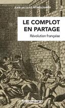 Couverture du livre « Le complot en partage : Révolution française » de Jean-Jacques Tatin-Gourier aux éditions Hermann