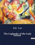 Couverture du livre « The Logbooks of the Lady Nelson » de Ida Lee aux éditions Culturea