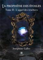 Couverture du livre « La prophétie des étoiles : Tome II: L'appel des ténèbres » de Galley Josephine aux éditions Le Lys Bleu