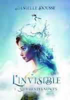 Couverture du livre « L'invisible Tome 1 : Au-dessus des nuages » de Danielle Dousse aux éditions Bookelis