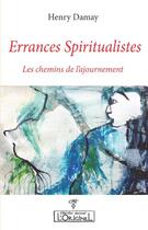 Couverture du livre « Errances spiritualistes » de Henry Damay aux éditions L'originel Charles Antoni