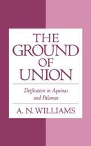 Couverture du livre « The Ground of Union: Deification in Aquinas and Palamas » de Williams A N aux éditions Oxford University Press Usa