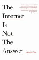 Couverture du livre « INTERNET IS NOT THE ANSWER » de Andrew Keen aux éditions Atlantic Books