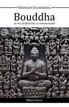 Couverture du livre « Le Bouddha, sa vie, sa doctrine, sa communauté » de Hermann Oldenberg aux éditions Omnia Veritas
