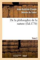 Couverture du livre « De la philosophie de la nature. tome 2 » de Delisle De Sales aux éditions Hachette Bnf