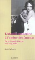 Couverture du livre « L'Identite Masculine A L'Ombre Des Femmes » de Rauch-A aux éditions Hachette Litteratures