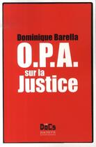Couverture du livre « O.P.A. sur la justice » de Dominique Barella aux éditions Hachette Litteratures