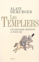 Couverture du livre « Les Templiers ; une chevalerie chrétienne au Moyen-âge » de Alain Demurger aux éditions Seuil