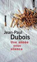 Couverture du livre « Une année sous silence » de Jean-Paul Dubois aux éditions Points