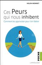 Couverture du livre « Ces peurs qui nous inhibent ; comment les apprivoiser pour s'en libérer » de Helen Monnet aux éditions Larousse