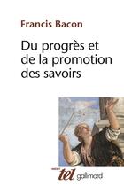 Couverture du livre « Du progrès et de la promotion des savoirs (1605) » de Francis Bacon aux éditions Gallimard