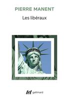 Couverture du livre « Les libéraux » de Pierre Manent aux éditions Gallimard