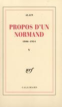 Couverture du livre « Propos d'un normand t.5 ; 1906-1914 » de Alain aux éditions Gallimard (patrimoine Numerise)