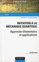 Couverture du livre « Initiation à la mécanique quantique ; approche élémentaire et applications » de  aux éditions Dunod