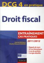 Couverture du livre « DCG 4 ; droit fiscal ; tout l'entraînement (édition 2011/2012) » de Patrick Pinteaux et Charles-Edouard Godard aux éditions Dunod