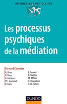 Couverture du livre « Les processus psychiques de la médiation : créativité, champ thérapeutique et psychanalyse (édition 2012) » de Bernard Chouvier aux éditions Dunod