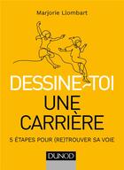Couverture du livre « Dessine-toi une carrière ; 5 étapes pour trouver sa voie » de Marjorie Llombart aux éditions Dunod
