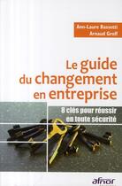 Couverture du livre « Le guide du changement en entreprise ; 8 clés pour réussir en toute sécurité » de Groff/Bassetti aux éditions Afnor