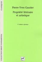 Couverture du livre « Propriété littéraire et artistique (7e édition) » de Pierre-Yves Gautier aux éditions Puf