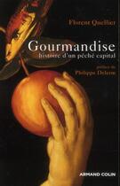 Couverture du livre « Gourmandise ; histoire d'un péché capital » de Florent Quellier aux éditions Armand Colin