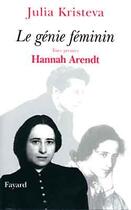 Couverture du livre « Le génie féminin t.1 ; Hannah Arendt » de Julia Kristeva aux éditions Fayard