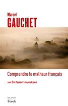 Couverture du livre « Comprendre le malheur français » de Marcel Gauchet et Eric Conan et Francois Azouvi aux éditions Stock