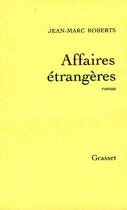 Couverture du livre « Affaires étrangères » de Jean-Marc Roberts aux éditions Grasset