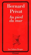 Couverture du livre « Au pied du mur » de Bernard Privat aux éditions Grasset Et Fasquelle