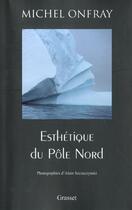 Couverture du livre « Esthétique du pôle nord » de Michel Onfray aux éditions Grasset Et Fasquelle